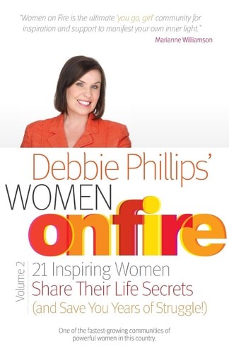 Women on Fire Volume 2: 21 Inspiring Women Share Their Life Secrets (and Save Yo
