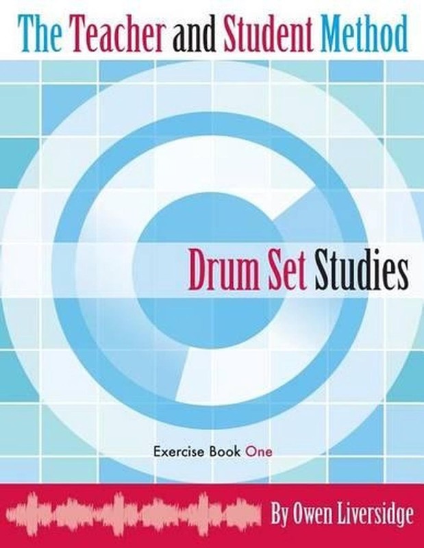 The Teacher and Student Method Drum Set Studies Exercise Book One by Owen Livers
