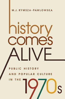 History Comes Alive: Public History and Popular Culture in the 1970s (Studies i