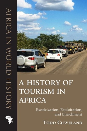 Todd Cleveland A History of Tourism in Africa (Paperback) (UK IMPORT)