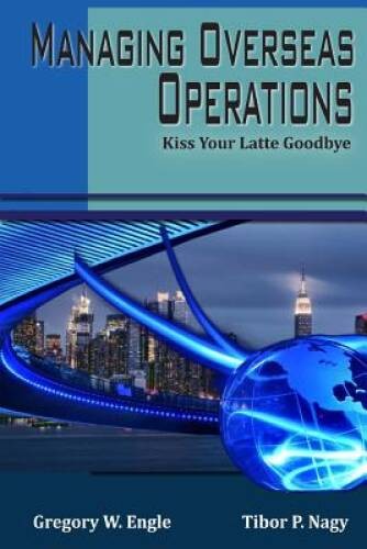 Managing Overseas Operations: Kiss Your Latte Goodbye – Paperback – GOOD