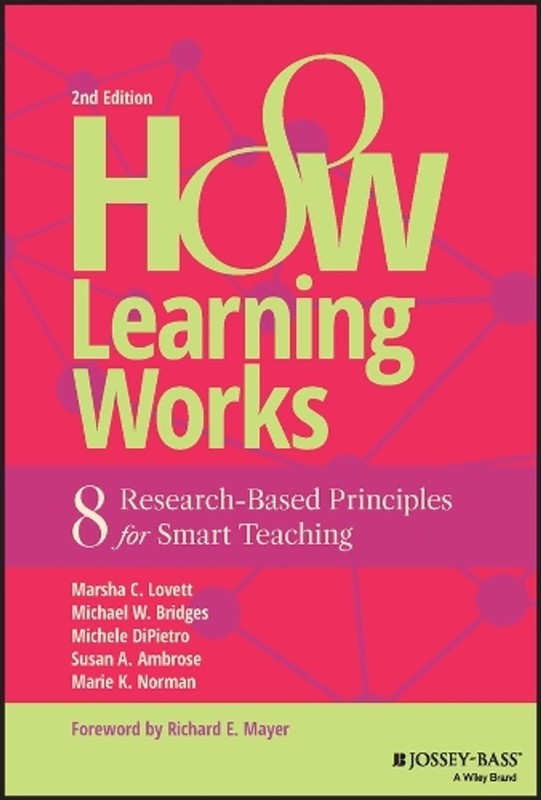 How Learning Works: Eight Research-Based Principles for Smart Teaching by Marsha