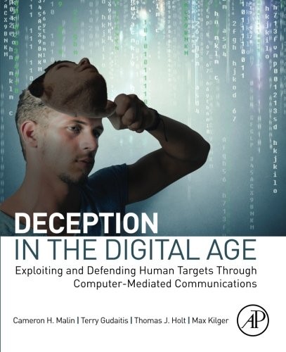 DECEPTION IN THE DIGITAL AGE: EXPLOITING AND DEFENDING By Cameron H. Malin VG