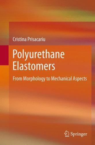 Polyurethane Elastomers : From Morphology to Mechanical Aspects by Elena…