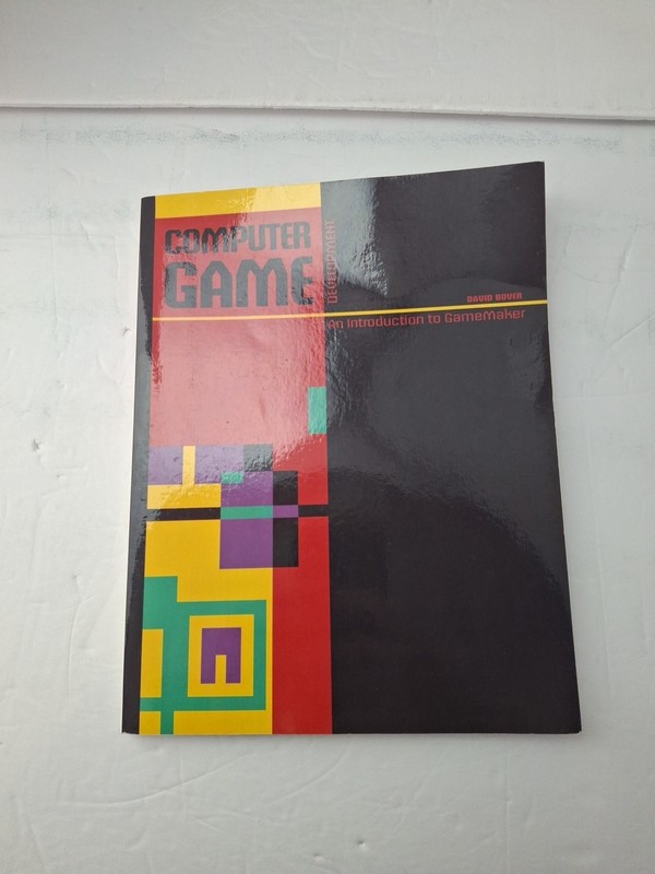 Computer Game Development : An Introduction to GameMaker by David C. Bover,2011