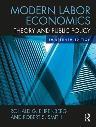 Modern Labor Economics : Theory and Public Policy by Robert S. Smith and Ronald