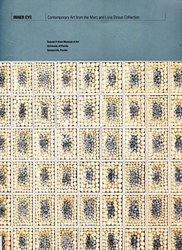 INNER EYE: CONTEMPORARY ART FROM THE MARC AND LIVIA STRAUS By Myra R. Engelhardt