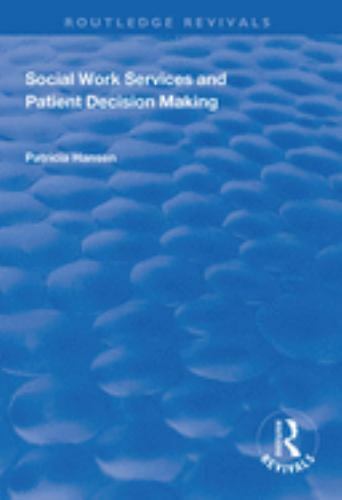 Routledge Revivals Ser.: Social Work Services and Patient Decision Making by…