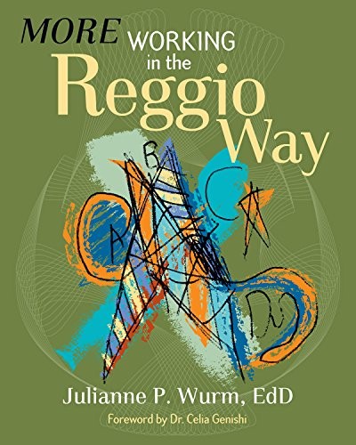 MORE WORKING IN THE REGGIO WAY By Julianne P. Wurm & Celia Genishi