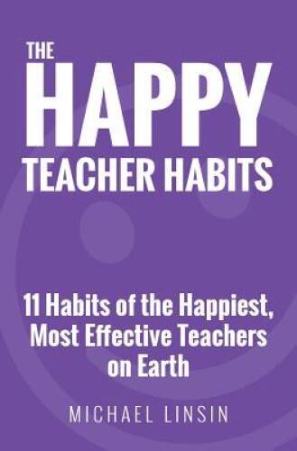 The Happy Teacher Habits: 11 Habits of the Happiest, Most Effective Teach – GOOD