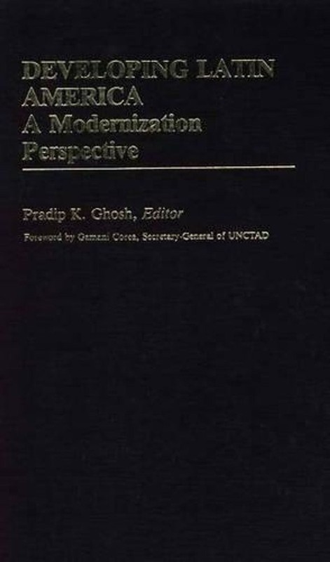 Developing Latin America: A Modernization Approach by Pradip K. Ghosh (English)