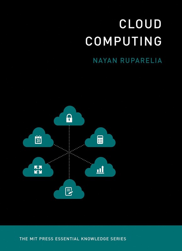 Cloud Computing (The MIT Press Essential Knowledge series), Ruparelia, Nayan B.,