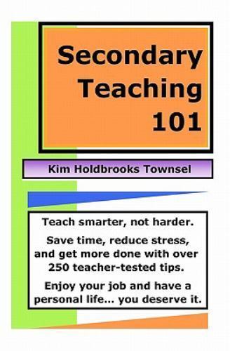 Secondary Teaching 101 : Teach Smarter, Not Harder, Paperback by Townsel, Kim…