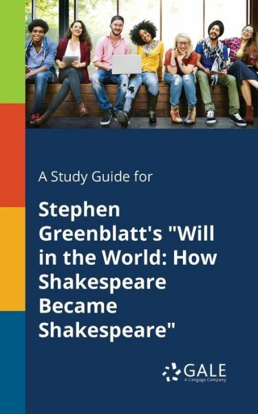 A Study Guide for Stephen Greenblatt’s Will in the World: How Shakespeare B…