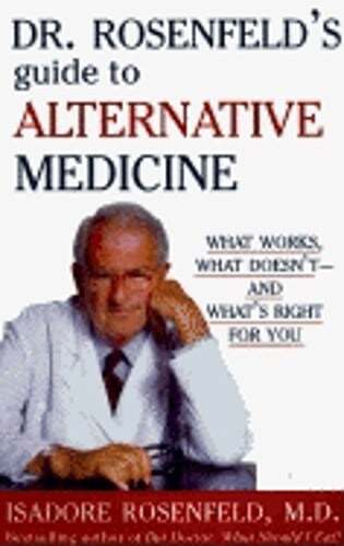 Dr. Rosenfeld’s Guide to Alternative Medicine: What Works, What Doesn’t–And