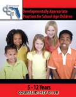 DEVELOPMENTALLY APPROPRIATE PRACTICES FOR SCHOOL-AGE CHILDREN (5-12 YEARS)