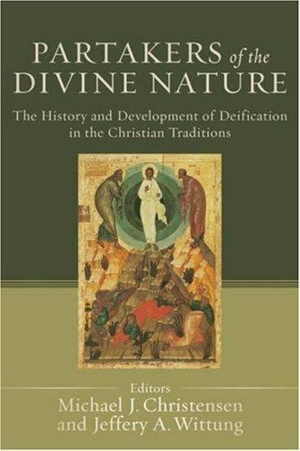 Partakers of the Divine Nature : The History and Development of Deification...