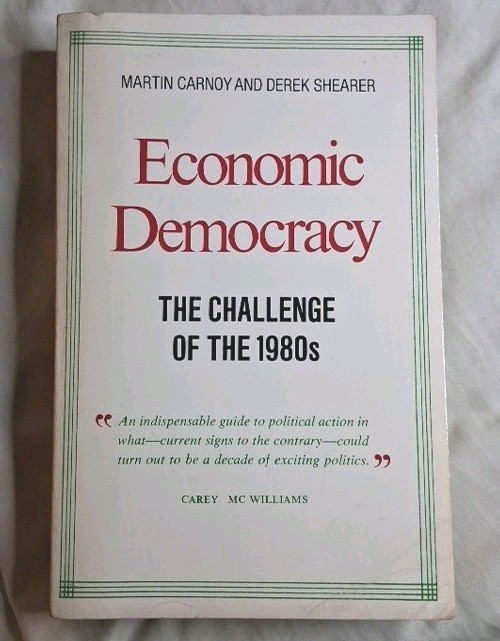 Economic Democracy: The Challenge of The 1980s Martin Carnoy D. Shearer PB 1980