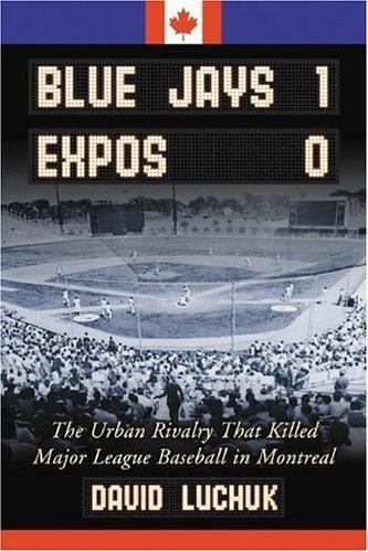 Blue Jays 1, Expos 0: The Urban Rivalry – David Luchuk, 9780786428120, paperback