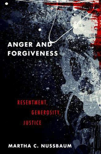 Anger and Forgiveness: Resentment, Generosity, Justice, Nussbaum, Martha C., Ver