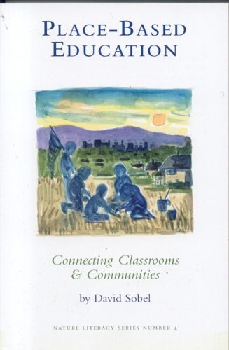Place-Based Education: Connecting Classrooms & Communities (New Patriotism S…