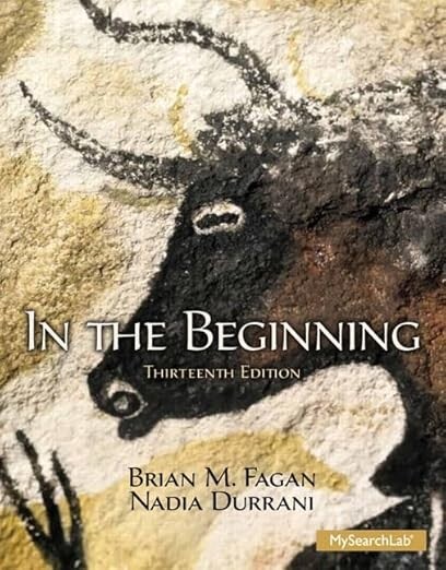In the Beginning: An Introduction to Archaeology (13th Edition) 9780205966585