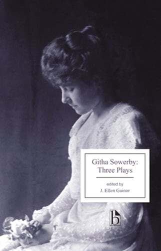 Githa Sowerby: Three Plays: Rutherford and Son, a Man and Some Women, the: New