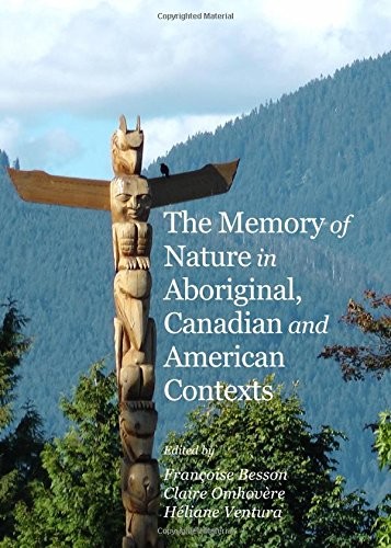 THE MEMORY OF NATURE IN ABORIGINAL, CANADIAN AND AMERICAN By Francoise Besson