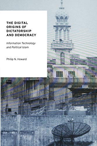 THE DIGITAL ORIGINS OF DICTATORSHIP AND DEMOCRACY: By Philip N. Howard EXCELLENT