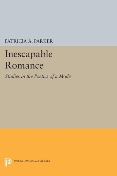 Inescapable Romance : Studies in the Poetics of a Mode, Paperback by Parker, …