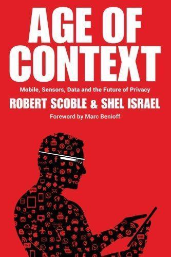 Age of Context : Mobile, Sensors, Data and the Future of Privacy, Paperback b…