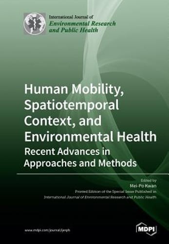 Human Mobility, Spatiotemporal Context, and Environmental Health: Recent by Kwan