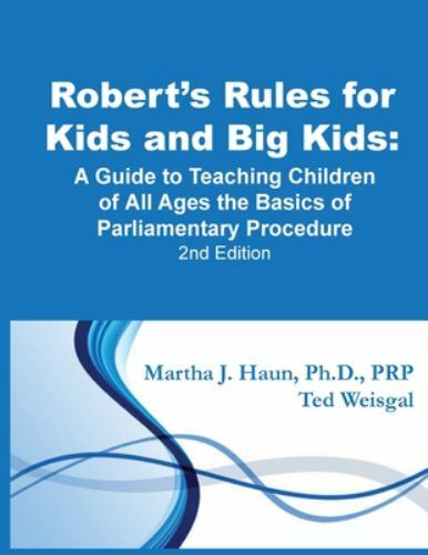 Robert’s Rules for Kids and Big Kids: A Guide to Teaching Kids of All Ages the B