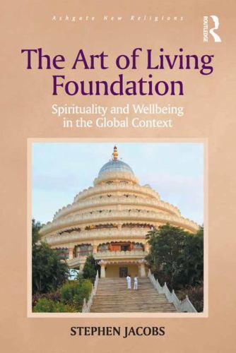 Art of Living Foundation : Spirituality and Wellbeing in the Global Context, …