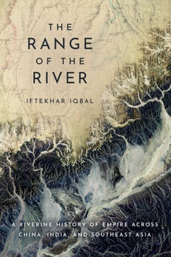 The Range of the River: A Riverine History of Empire Across China, India, and