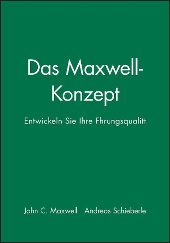 Das Maxwell-Konzept: Entwickeln Sie Ihre F?hrungsqualit?t by John C. Maxwell (Ge