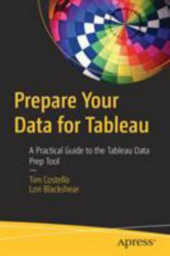 Prepare Your Data for Tableau : A Practical Guide to the Tableau Data Prep To…