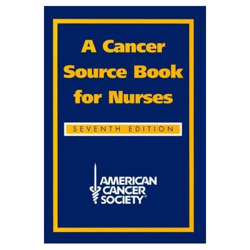 A Cancer Source Book for Nurses by American Cancer Society