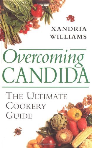 Overcoming Candida: The Ultimate Cookery Guide By Xandria Willi