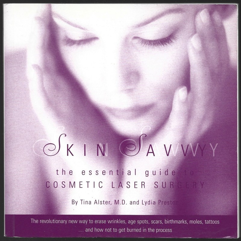 SKIN SAVVY: The Essential Guide to Cosmetic Laser Surgery By Tina Alster MD