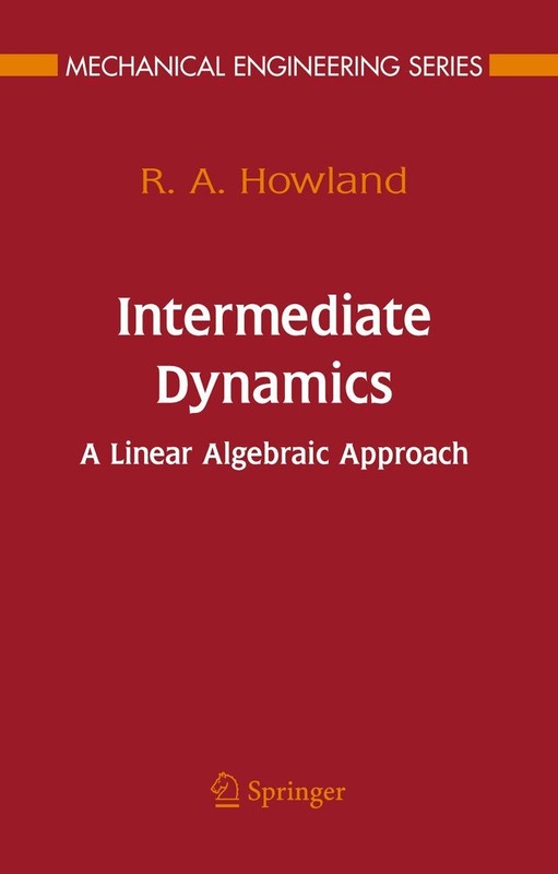 Intermediate Dynamics: A Linear Algebraic Approach (Mechanical Engineering S...