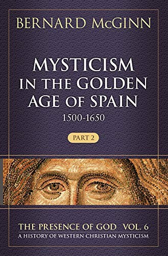 Mysticism in the Golden Age of Spain…, Mcginn Bernard