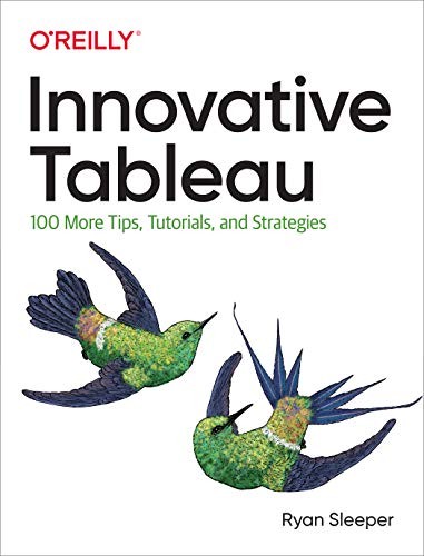 INNOVATIVE TABLEAU: 100 MORE TIPS, TUTORIALS, AND By Ryan Sleeper **Excellent**