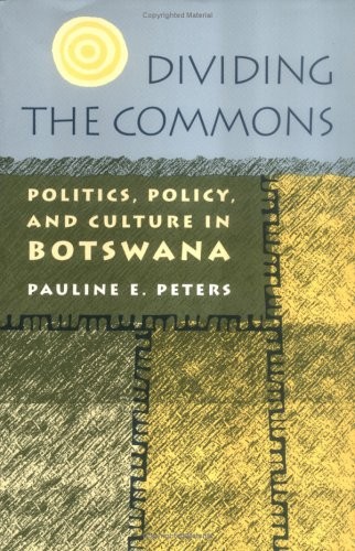 DIVIDING THE COMMONS: POLITICS, POLICY, AND CULTURE IN By Pauline E. Peters