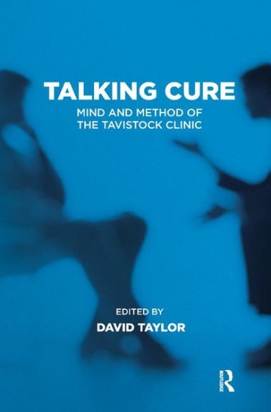 Talking Cure : Mind and Method of the Tavistock Clinic, Hardcover by Taylor, …