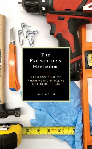 Preparator’s Handbook : A Practical Guide for Preparing and Installing Collec…