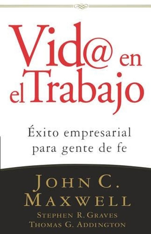 Vid@ en el trabajo: ?xito empresarial para gente de fe by John C. Maxwell (Spani