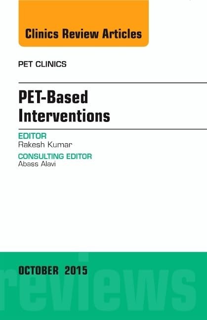 PET-Based Interventions, An Issue of PET Clinics (Volume 10-4) (The Clinics:…