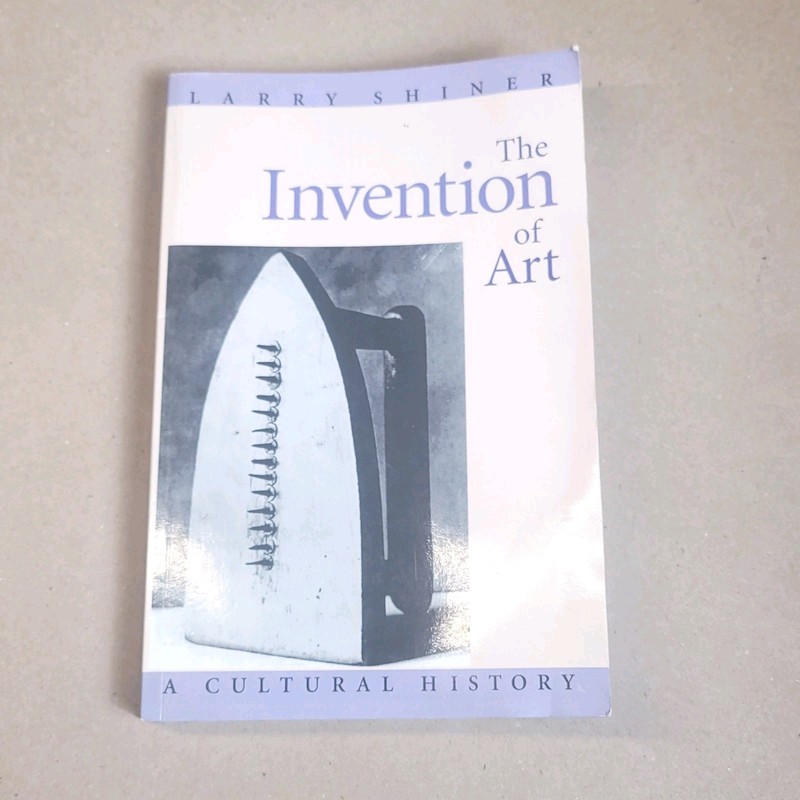 The Invention of Art: A Cultural History, Shiner, Larry