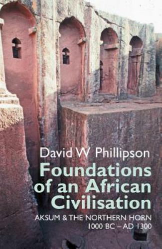 Foundations of an African Civilisation : Aksum & the northern Horn, 1000 BC -…